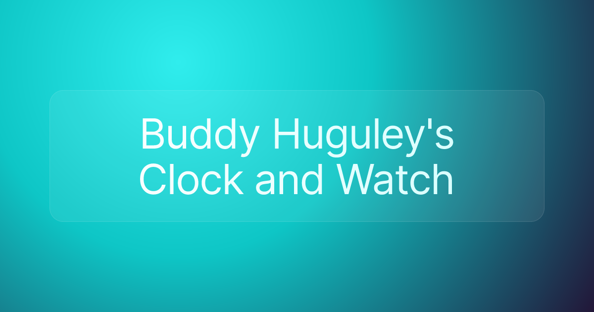 Buddy Huguley's Clock and Watch