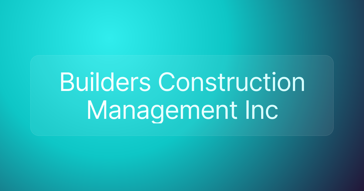 Builders Construction Management Inc