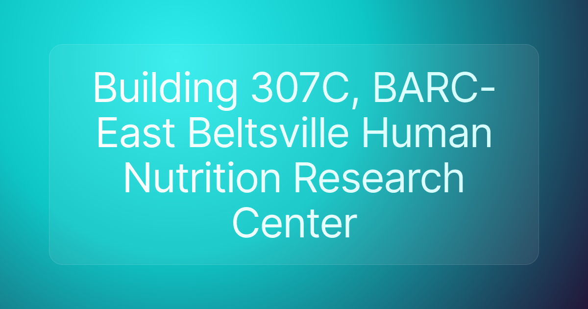Building 307C, BARC-East Beltsville Human Nutrition Research Center