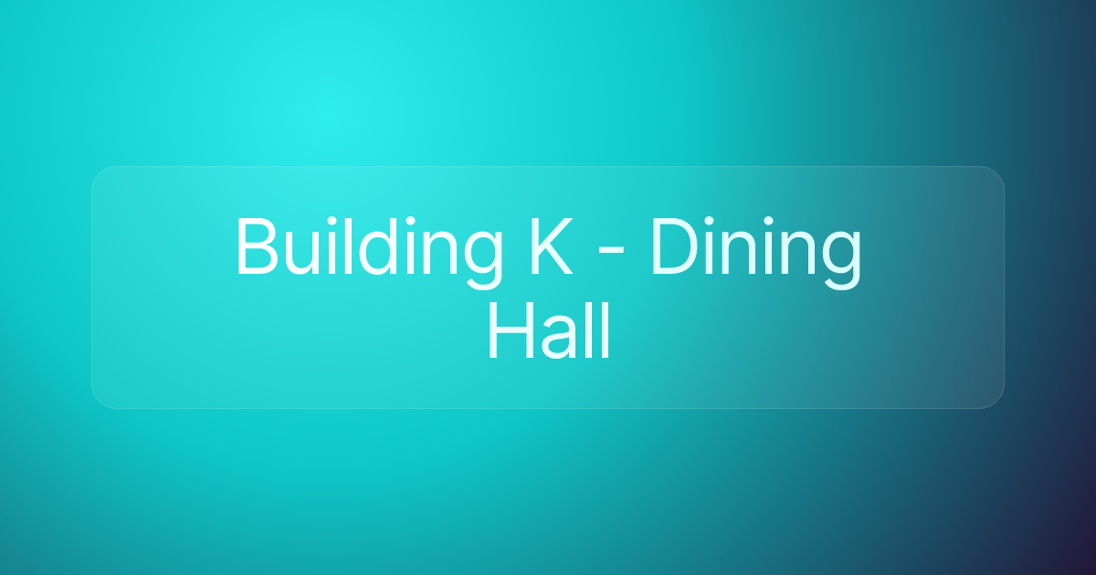 Building K - Dining Hall