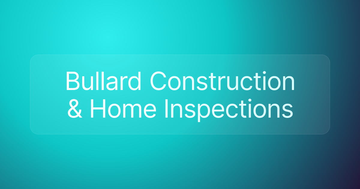 Bullard Construction & Home Inspections