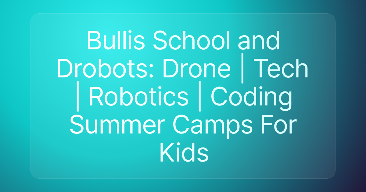 Bullis School and Drobots: Drone | Tech | Robotics | Coding Summer Camps For Kids