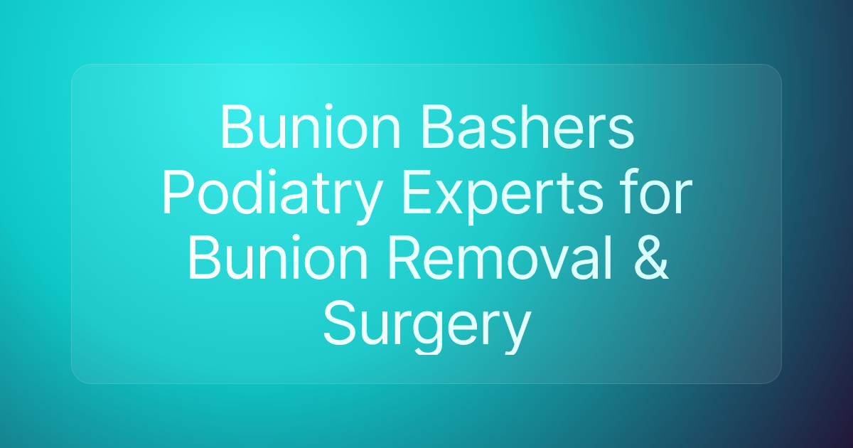 Bunion Bashers Podiatry Experts for Bunion Removal & Surgery