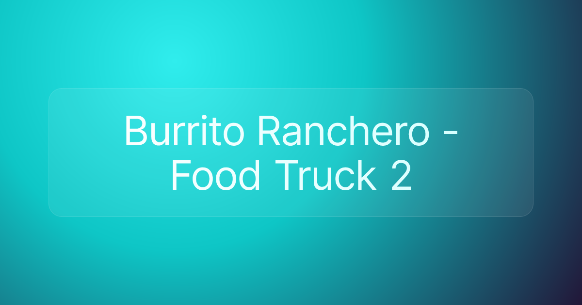 Burrito Ranchero - Food Truck 2