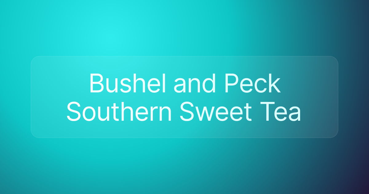 Bushel and Peck Southern Sweet Tea