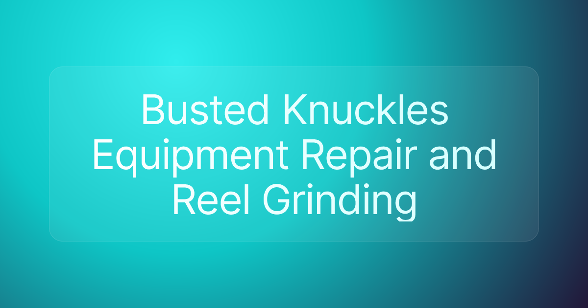 Busted Knuckles Equipment Repair and Reel Grinding