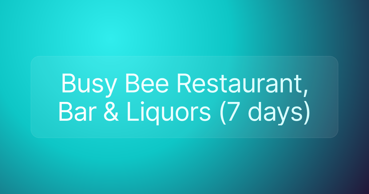 Busy Bee Restaurant, Bar & Liquors (7 days)