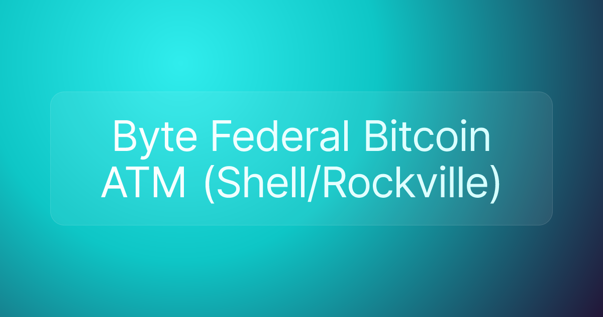 Byte Federal Bitcoin ATM (Shell/Rockville)