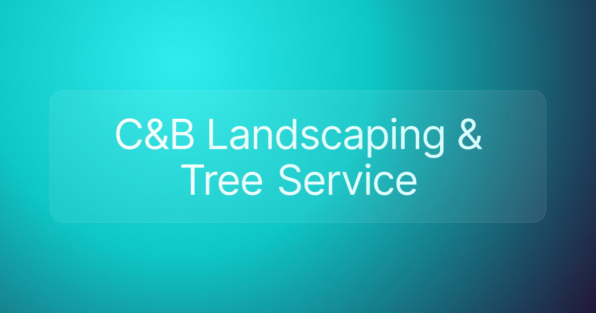 C&B Landscaping & Tree Service