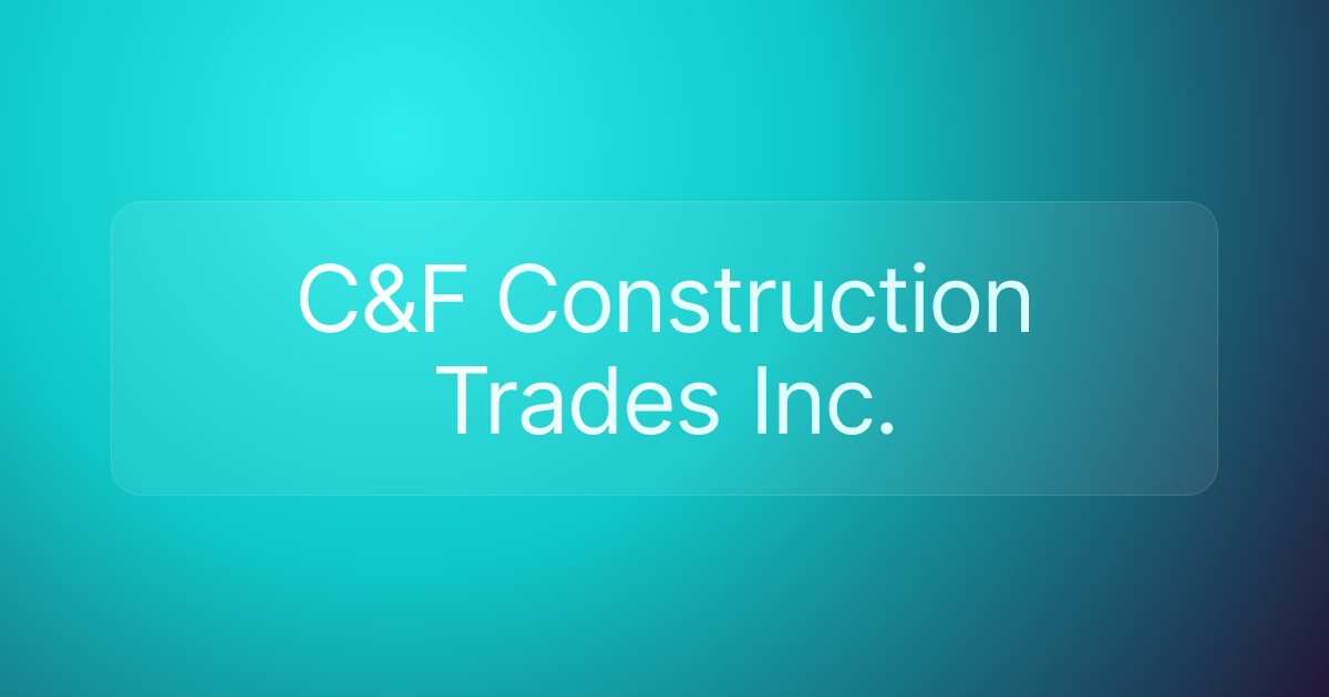 C&F Construction Trades Inc.