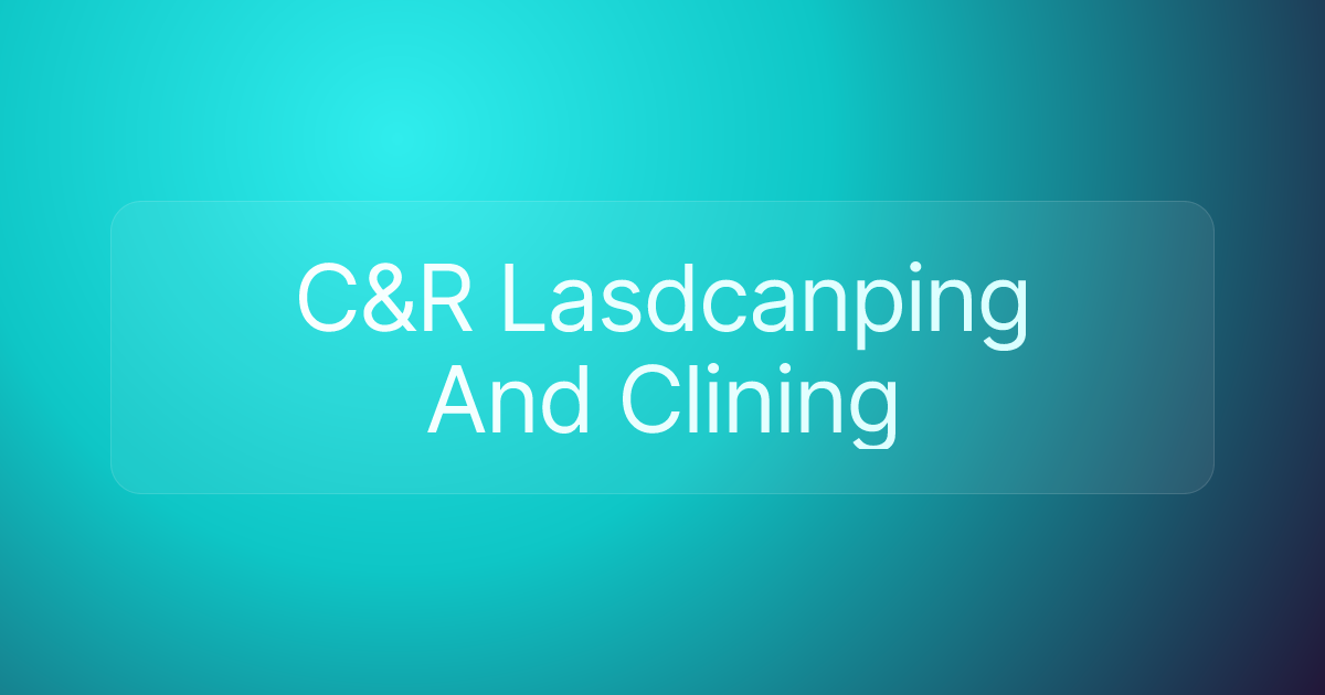 C&R Lasdcanping And Clining