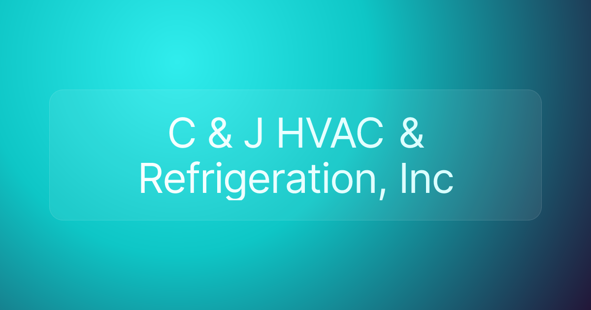 C & J HVAC & Refrigeration, Inc