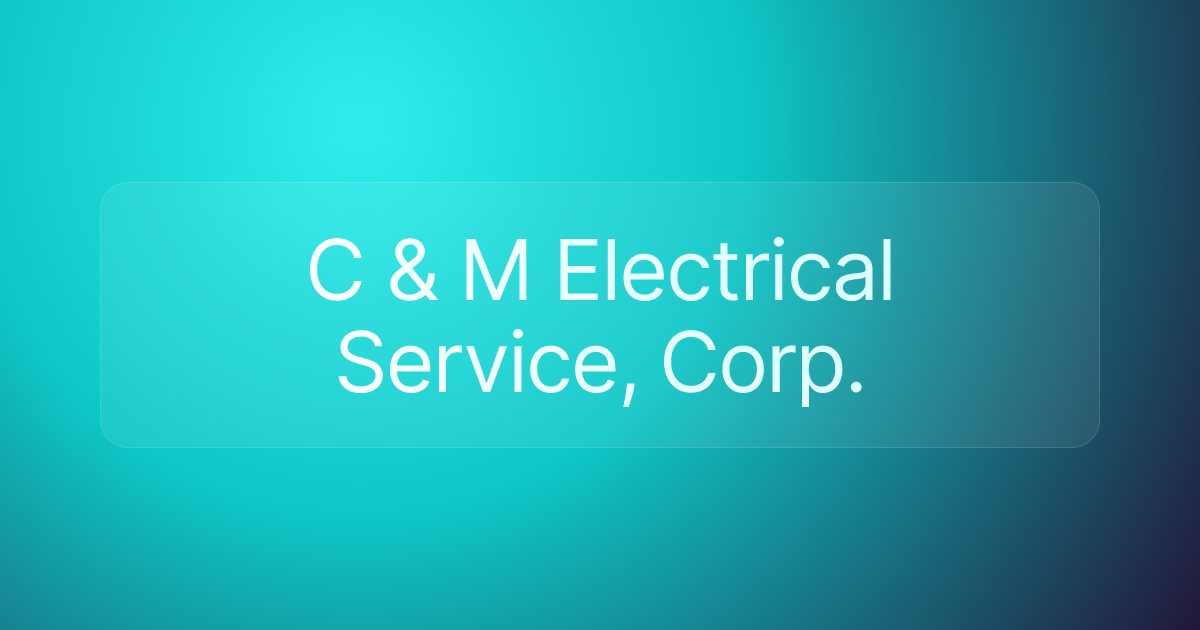 C & M Electrical Service, Corp.