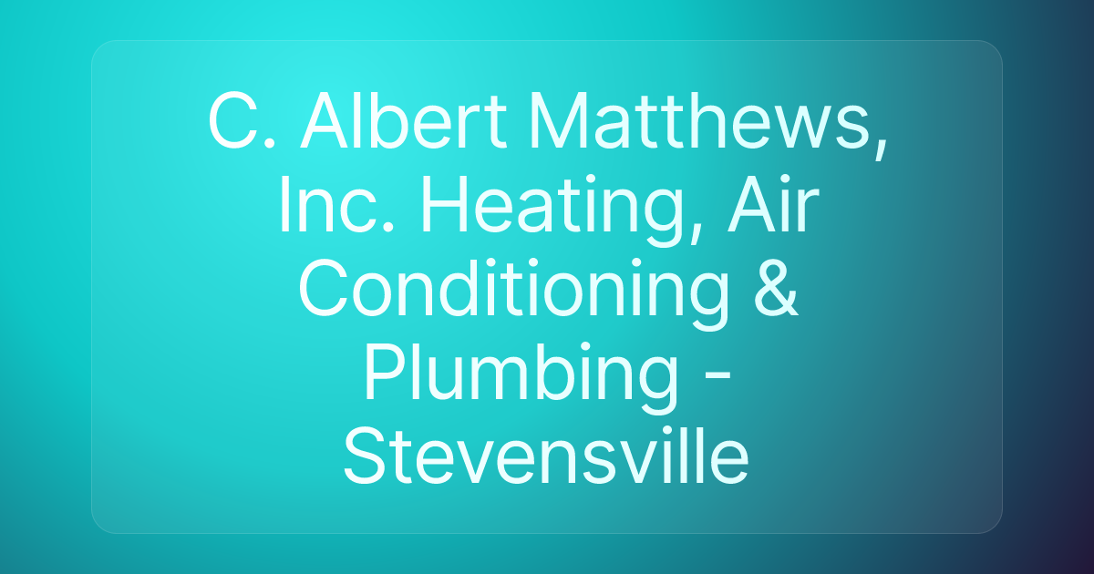 C. Albert Matthews, Inc. Heating, Air Conditioning & Plumbing - Stevensville