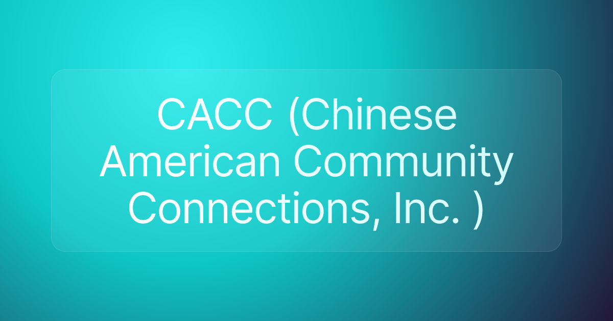 CACC (Chinese American Community Connections, Inc. )