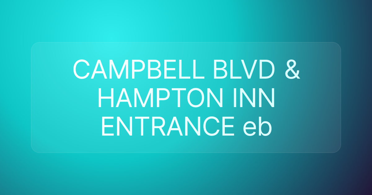 CAMPBELL BLVD & HAMPTON INN ENTRANCE eb