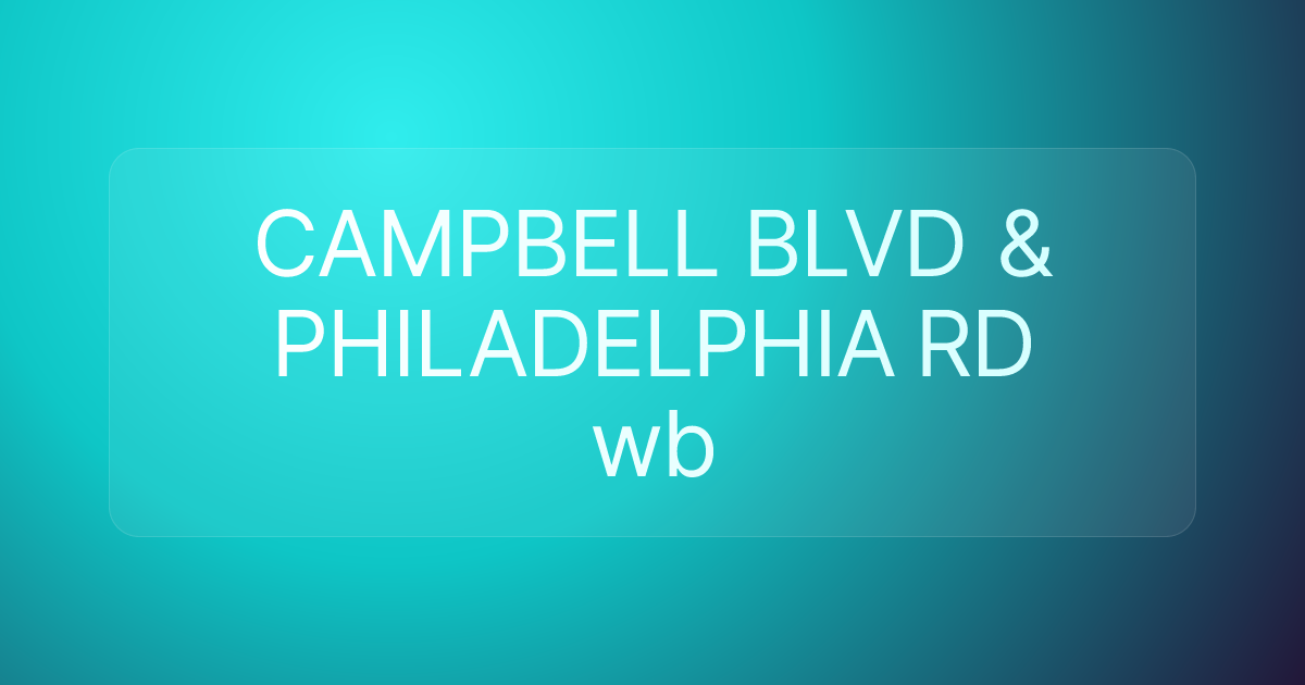 CAMPBELL BLVD & PHILADELPHIA RD wb