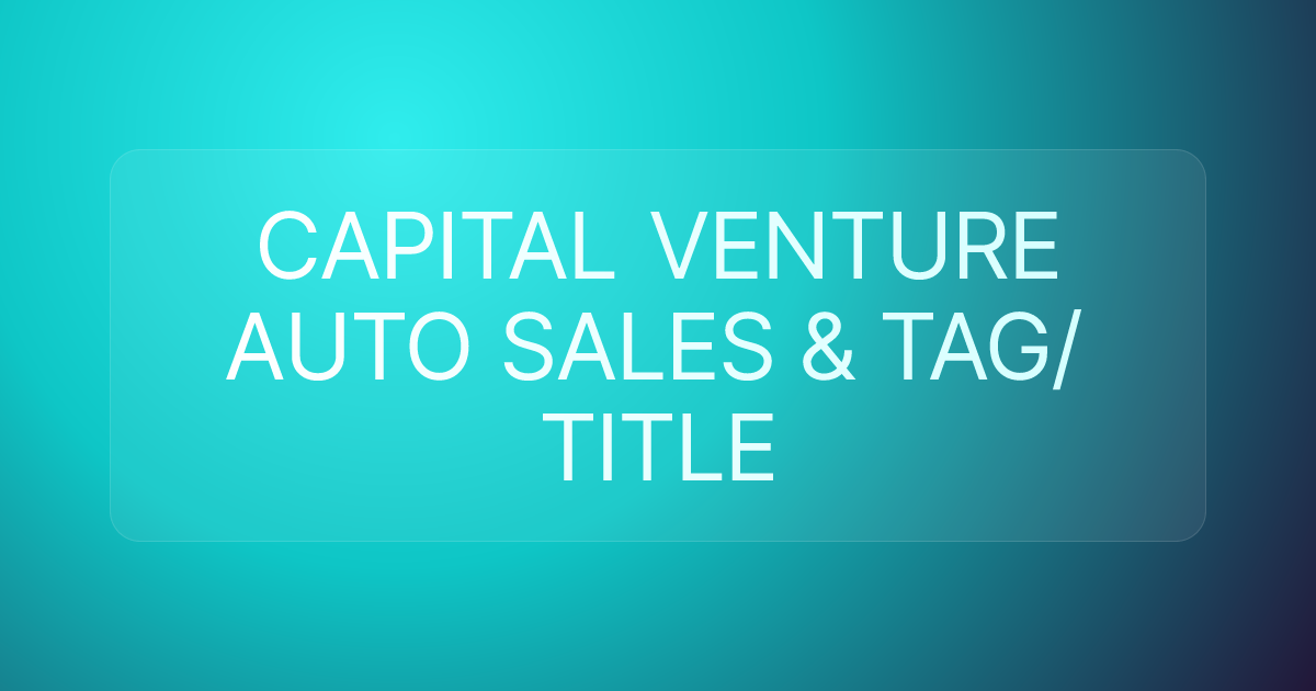 CAPITAL VENTURE AUTO SALES & TAG/TITLE