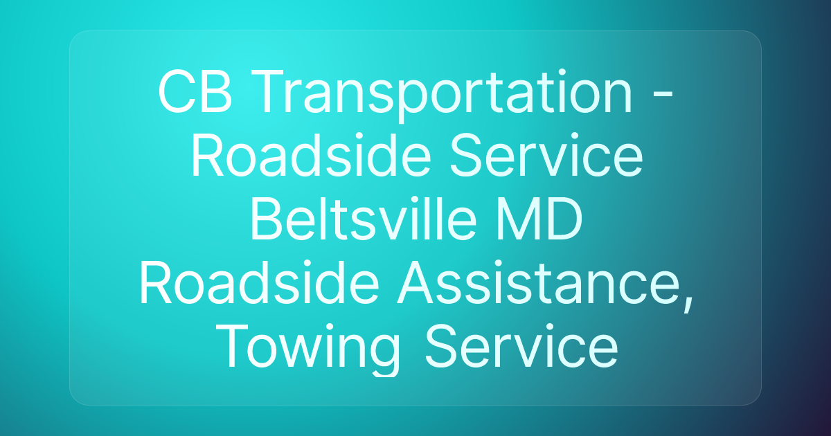 CB Transportation - Roadside Service Beltsville MD Roadside Assistance, Towing Service
