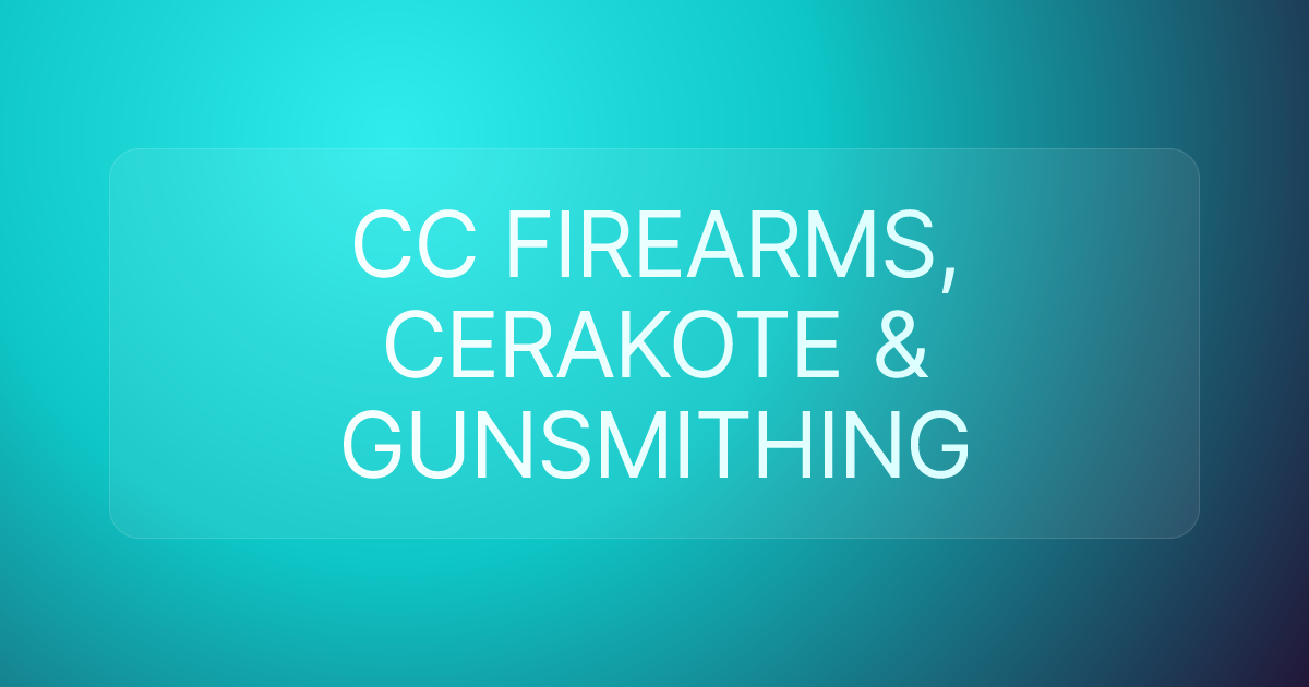 CC FIREARMS, CERAKOTE & GUNSMITHING