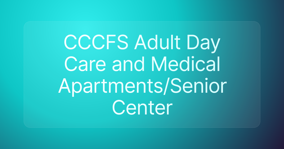 CCCFS Adult Day Care and Medical Apartments/Senior Center