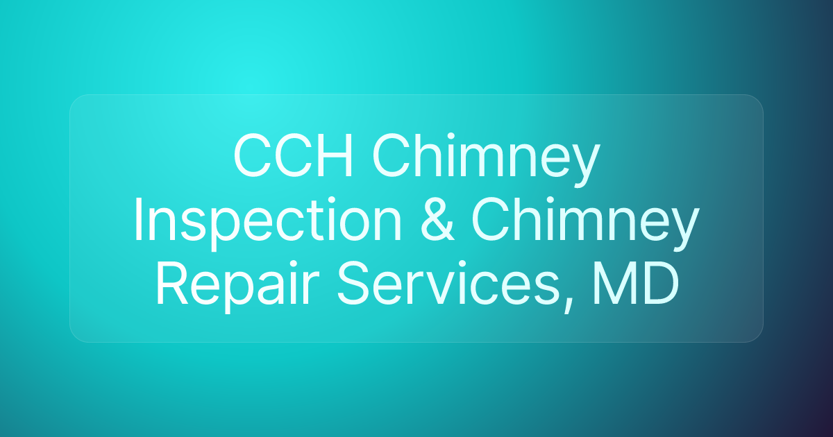CCH Chimney Inspection & Chimney Repair Services, MD