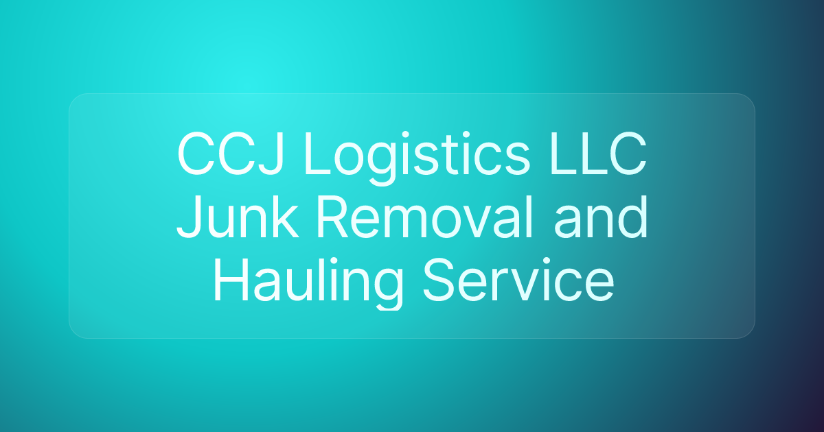 CCJ Logistics LLC Junk Removal and Hauling Service