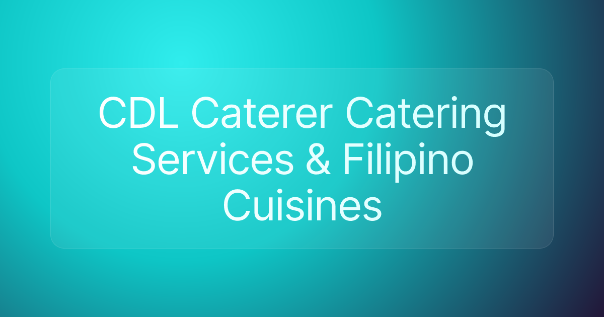CDL Caterer Catering Services & Filipino Cuisines