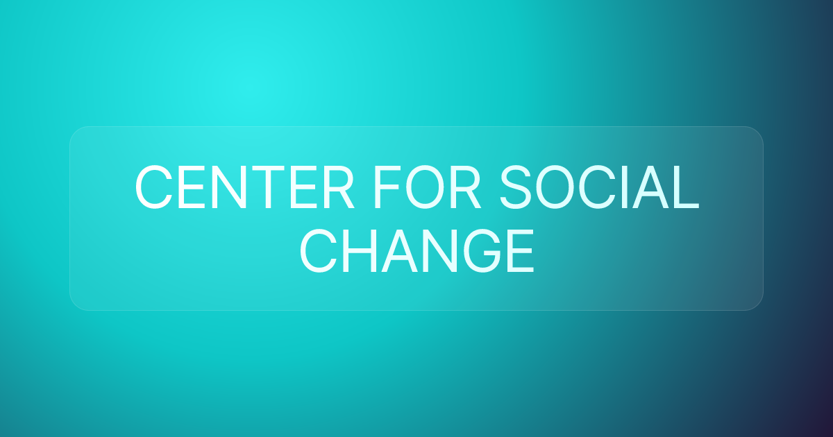 CENTER FOR SOCIAL CHANGE