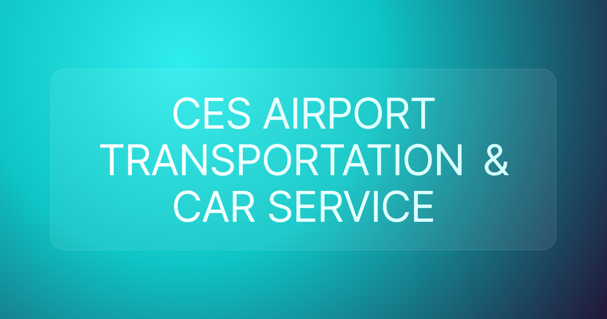 CES AIRPORT TRANSPORTATION & CAR SERVICE