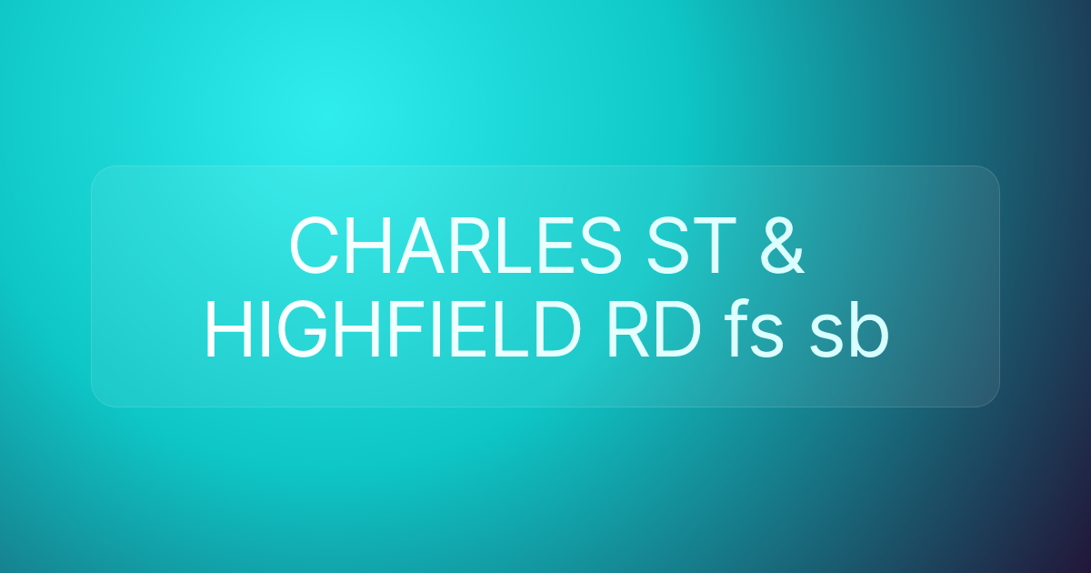 CHARLES ST & HIGHFIELD RD fs sb