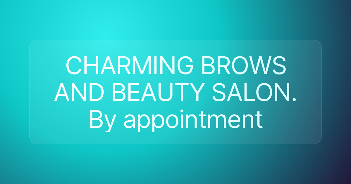 CHARMING BROWS AND BEAUTY SALON. By appointment