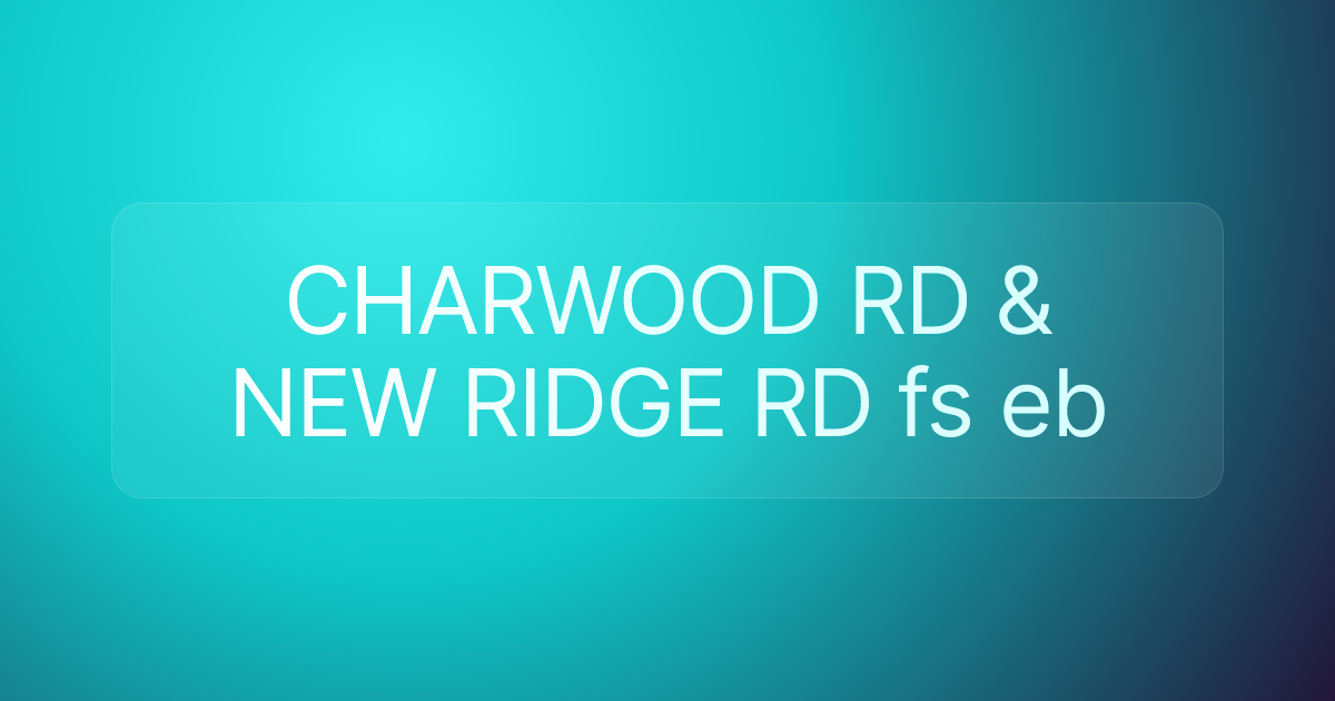 CHARWOOD RD & NEW RIDGE RD fs eb