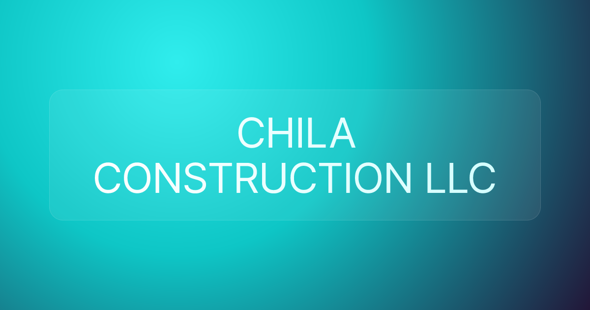 CHILA CONSTRUCTION LLC