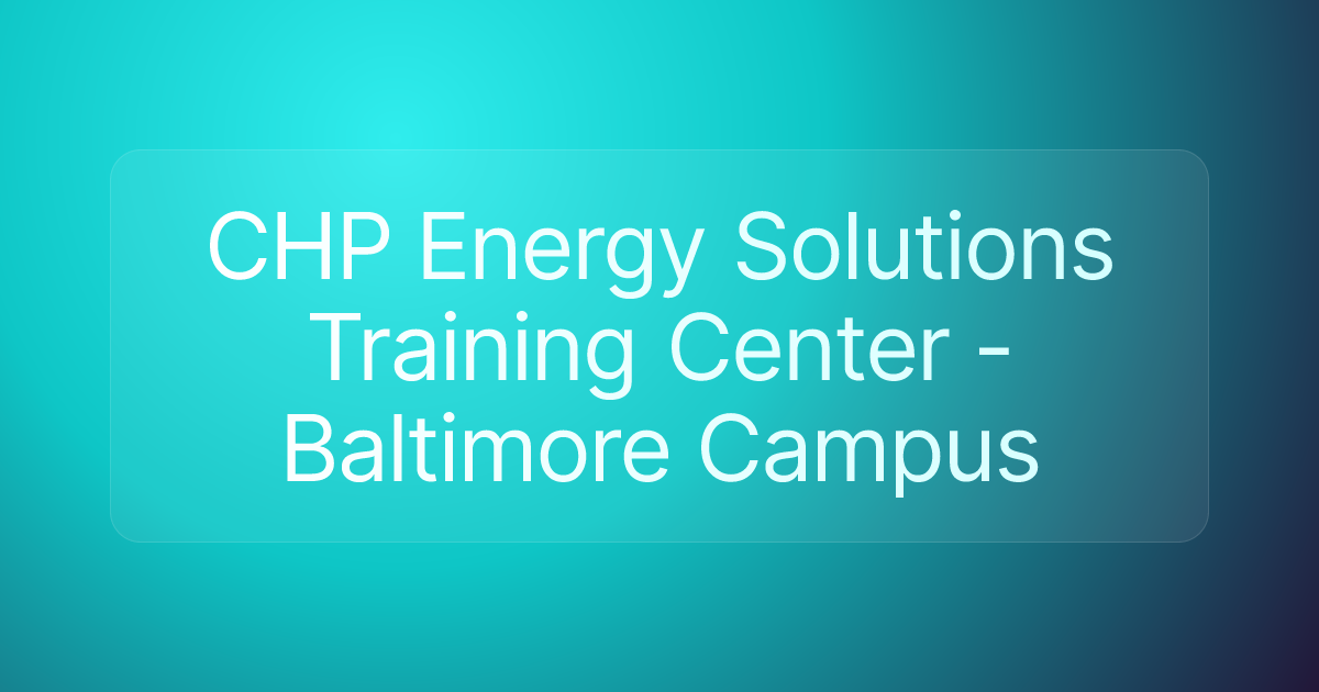 CHP Energy Solutions Training Center - Baltimore Campus
