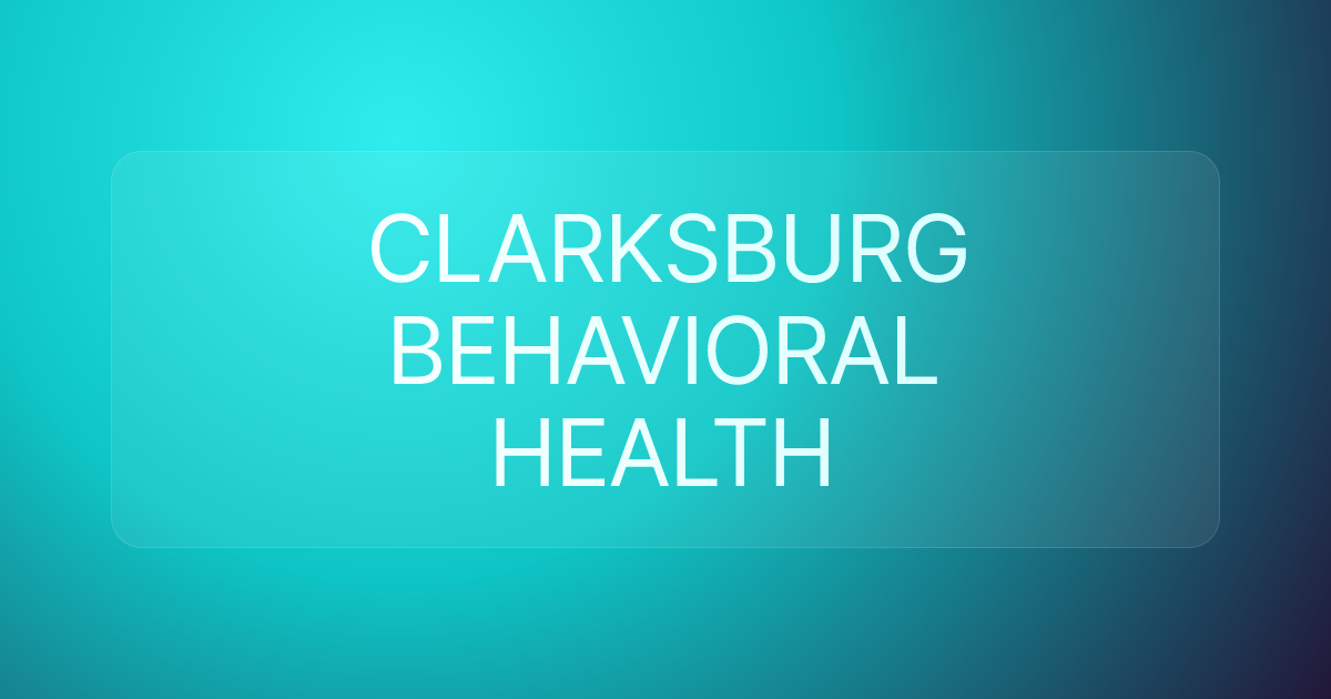 CLARKSBURG BEHAVIORAL HEALTH