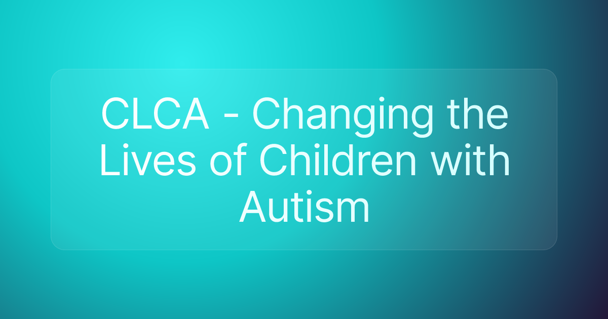 CLCA - Changing the Lives of Children with Autism