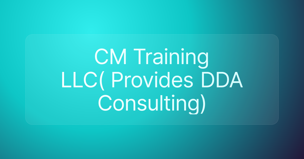 CM Training LLC( Provides DDA Consulting)
