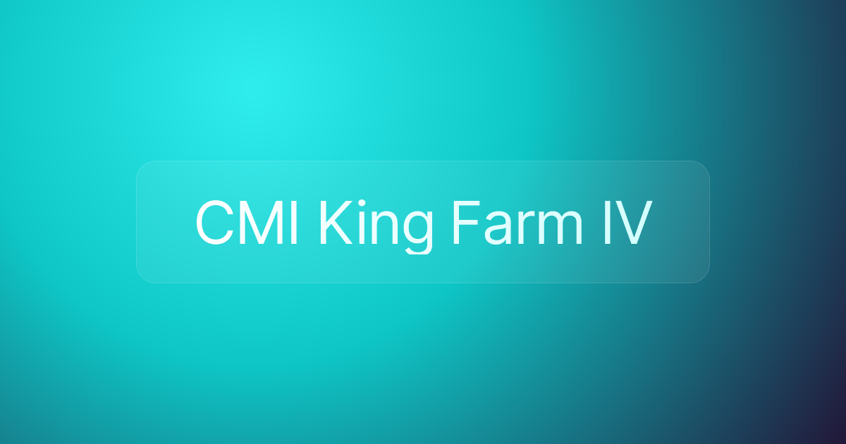 CMI King Farm IV