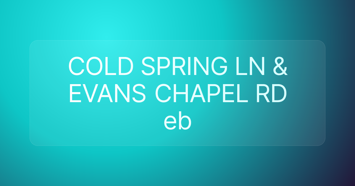 COLD SPRING LN & EVANS CHAPEL RD eb