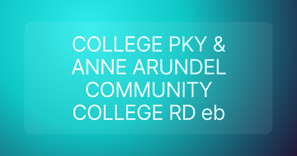 COLLEGE PKY & ANNE ARUNDEL COMMUNITY COLLEGE RD eb