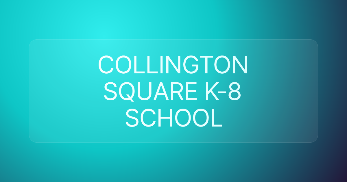 COLLINGTON SQUARE K-8 SCHOOL