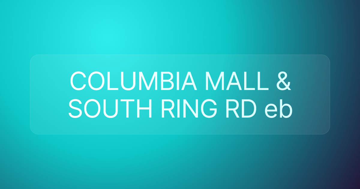 COLUMBIA MALL & SOUTH RING RD eb