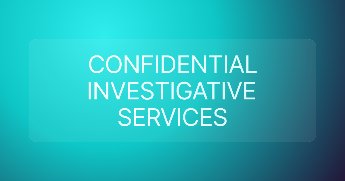 CONFIDENTIAL INVESTIGATIVE SERVICES