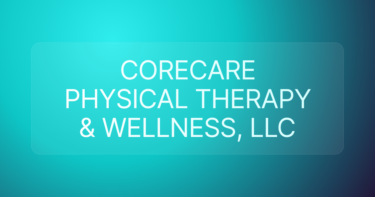 CORECARE PHYSICAL THERAPY & WELLNESS, LLC