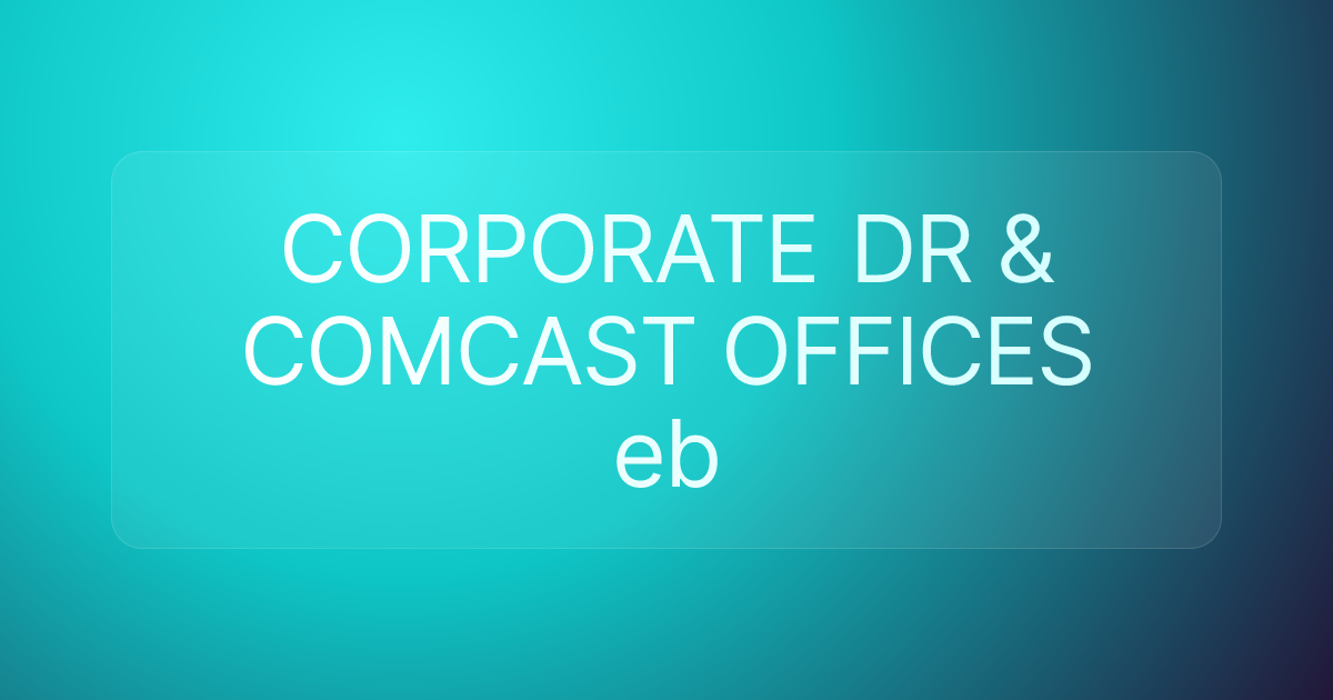 CORPORATE DR & COMCAST OFFICES eb