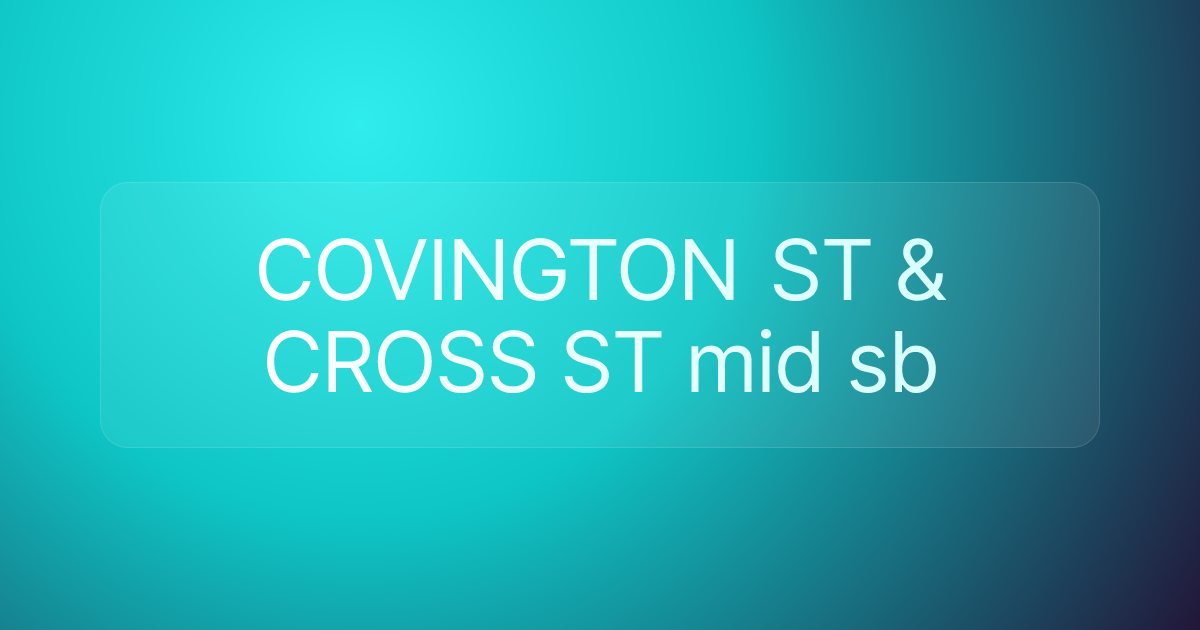 COVINGTON ST & CROSS ST mid sb