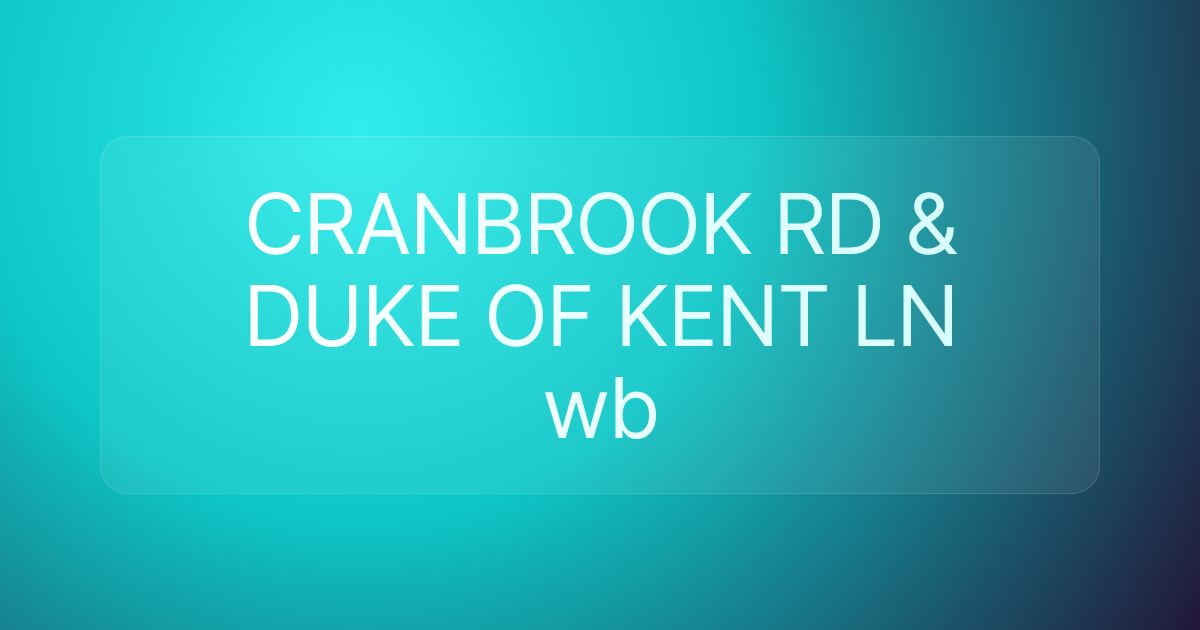 CRANBROOK RD & DUKE OF KENT LN wb