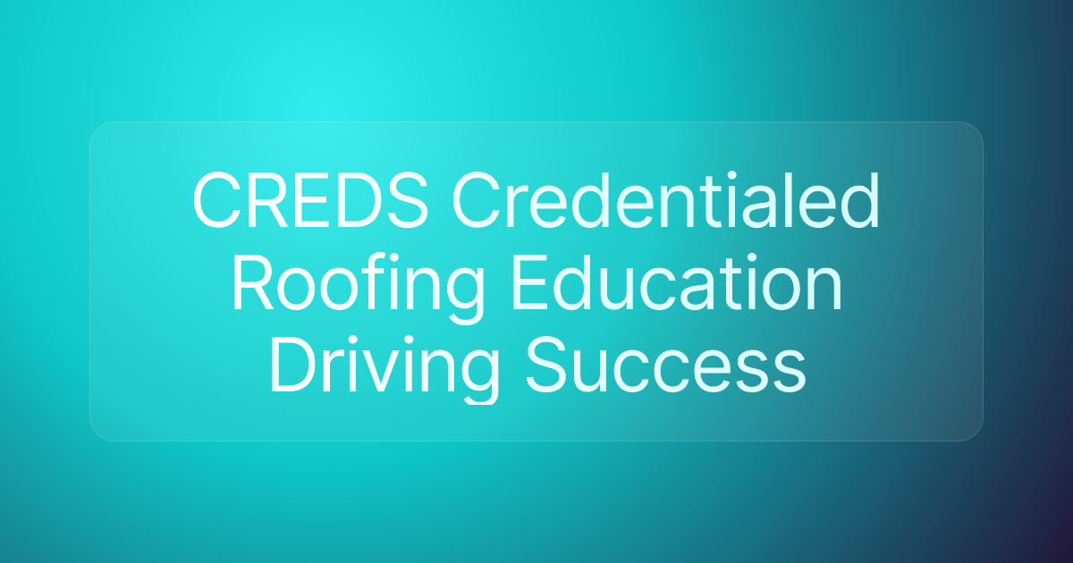 CREDS Credentialed Roofing Education Driving Success