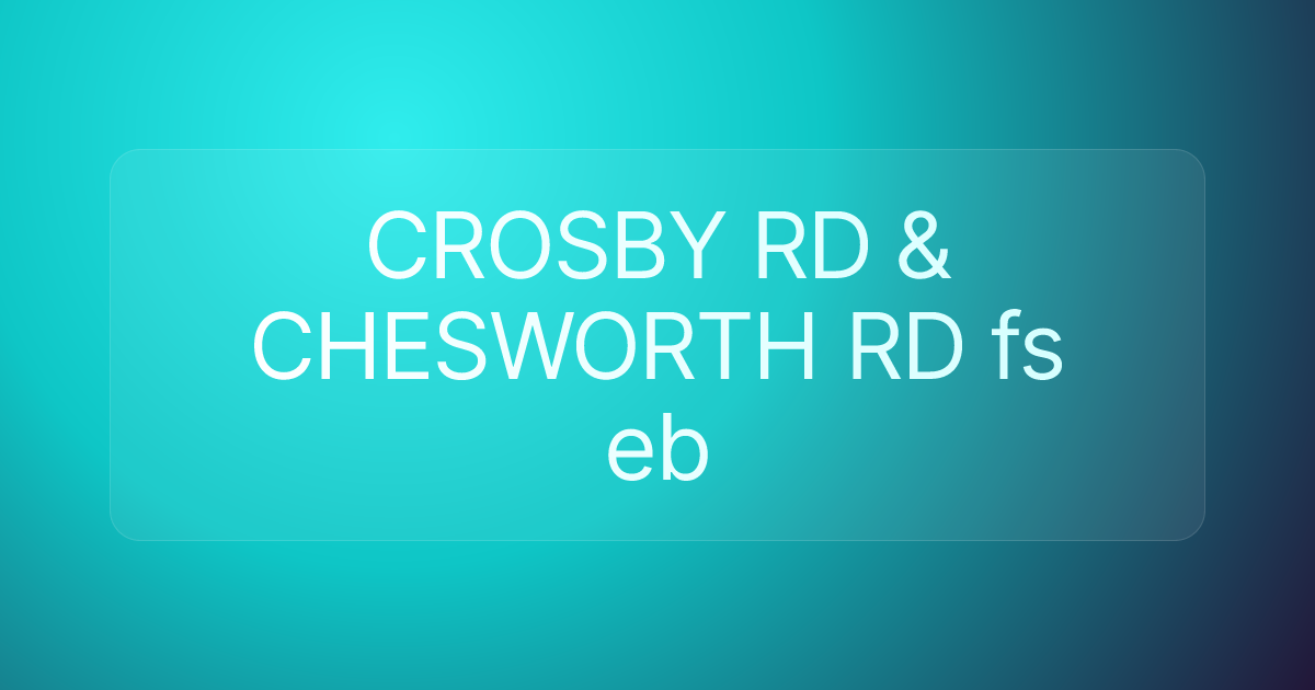 CROSBY RD & CHESWORTH RD fs eb